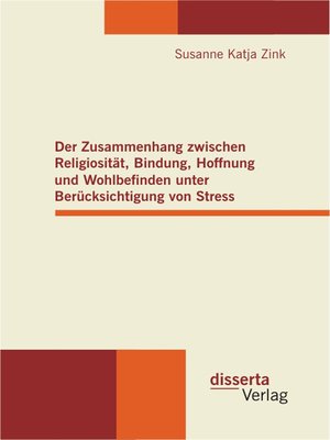 cover image of Der Zusammenhang zwischen Religiosität, Bindung, Hoffnung und Wohlbefinden unter Berücksichtigung von Stress